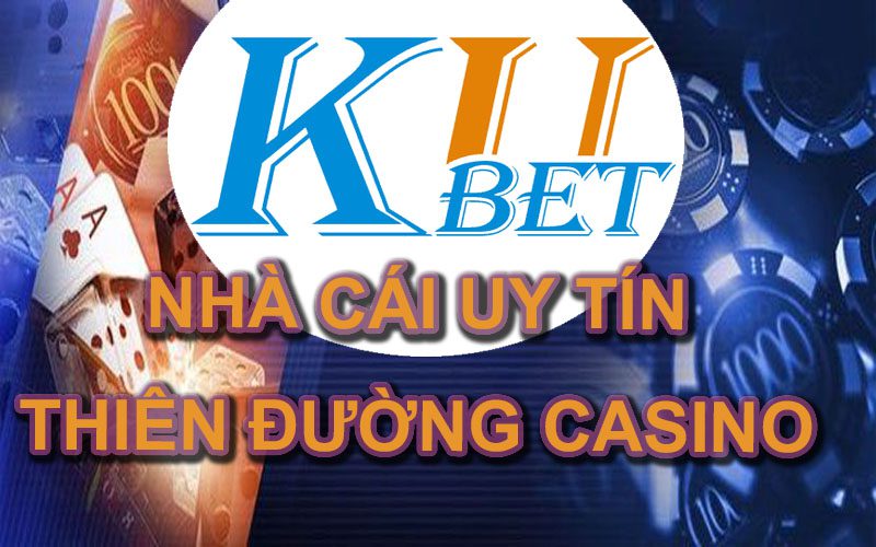 Kubet nhà cái uy tín - thiên đường casino online - xổ số - cá cược bóng đá trực tuyến
