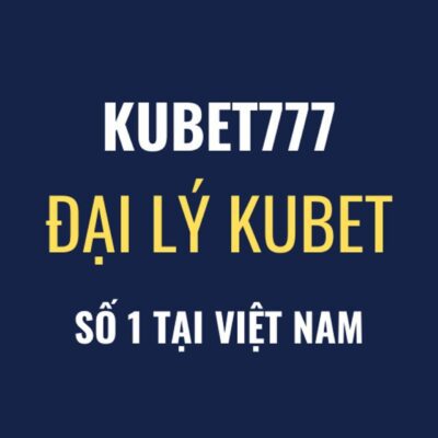 Nhà Cái Kubet777 - Đại Lý Kubet777 Tại Việt Nam